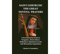 SAINT GERTRUDE THE GREAT NOVENA PRAYERS: A Devotional for Souls in Purgatory, Divine Mercy Reflections, Spiritual Growth and Miraculous Inspiration