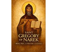 SAINT GREGORY OF NAREK: Life, Thought, and Legacy of the Armenian Doctor of the Church (Library of the Fathers and Doctors of the Church)