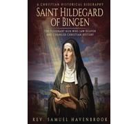 SAINT HILDEGARD OF BINGEN: The Visionary Nun Who Saw Heaven and Changed Christian History