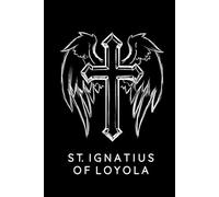Saint Ignatius Of Loyola Prayer Journal / Saint Ignatius Of Loyola Prayer Notebook: Hardcover Saint Ignatius Of Loyola Prayer Diary / Saint Ignatius Of Loyola Prayer Logbook