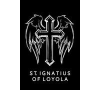 Saint Ignatius Of Loyola Prayer Journal / Saint Ignatius Of Loyola Prayer Notebook: Saint Ignatius Of Loyola Prayer Diary / Saint Ignatius Of Loyola Prayer Logbook