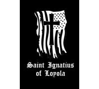 Saint Ignatius Of Loyola Prayer Journal / Saint Ignatius Of Loyola Prayerbook: Hardcover 'Saint Ignatius Of Loyola' Prayer Book / Saint Ignatius Of Loyola Prayer Diary