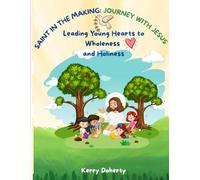 Saint in the Making: Journey with Jesus & Our Heroes of Faith: Wholeness and Holiness for Grades 3-5
