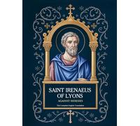 Saint Irenaeus of Lyons: Against Heresies