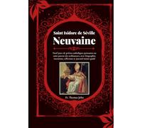 Saint Isidore de Séville Neuvaine: Neuf jours de prières catholiques puissantes au saint patron des ordinateurs, avec biographie, intentions, réflexions et journal intime guidé