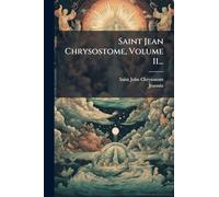 Saint Jean Chrysostome, Volume 11...