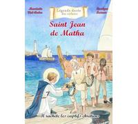 Saint Jean de Matha: Il rachète les captifs chrétiens (Légende dorée des enfants)
