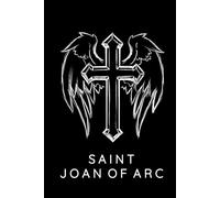 Saint Joan Of Arc Prayer Journal / Saint Joan Of Arc Prayer Notebook: Hardcover Saint Joan Of Arc Prayer Diary / Saint Joan Of Arc Prayer Logbook