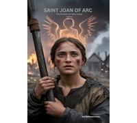 SAINT JOAN OF ARC: The Peasant Girl Who Heard Voices