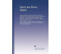 Saint Joe River, Idaho: Hearing before the Subcommittee on Parks and Recreation of the Committee on Energy and Natural Resources, United States ... S. 3052 ... Wallace, Idaho, August 28, 1978