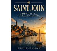 Saint John: A 2026 Traveler's Guide to Canada's Oldest City - Reversing Falls, the Bay of Fundy, Loyalist Heritage, and the Uptown Renaissance