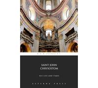 Saint John Chrysostom, His Life and Times