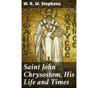 Saint John Chrysostom His Life And Times (ebook)