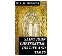 Saint John Chrysostom His Life And Times (ebook)