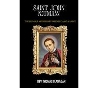 Saint John Neumann: The humble Missionary who became a Saint