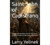 Saint John of Capistrano: Heaven Remembers Saints: The Story of Saint Known San Juan Capistrano