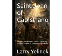 Saint John of Capistrano: Heaven Remembers Saints: The Story of Saint Known San Juan Capistrano