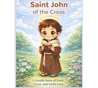 Saint John of the Cross: A Gentle Catholic Story for Children About Faith, Trust, and God’s Love