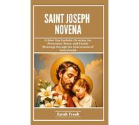 Saint Joseph Novena: A Nine Day Catholic Devotion for Protection, Peace, and Family Blessings through the Intercession of Saint Joseph