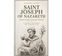 Saint Joseph of Nazareth: A Catholic Devotional Life & Prayer Guide (The Catholic Saints & Devotions Series)
