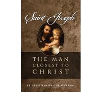 Saint Joseph: The Man Closest to Christ