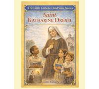 Saint Katharine Drexel: Children's Little Saint Stories (The Little Catholic Child Saint Stories)