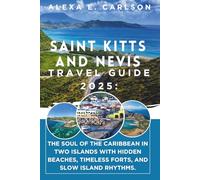 Saint Kitts and Nevis Travel Guide 2025:: The Soul of the Caribbean in Two Islands with hidden beaches, timeless forts, and slow island rhythms.