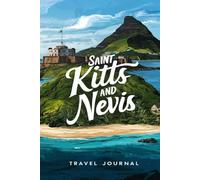 Saint Kitts and Nevis Travel Journal: Lined Notebook Diary. Capturing Moments from Around the Globe