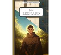 Saint Léonard, le carnet de mon saint patron, 11-14 ANS: Raconte-moi mon prénom