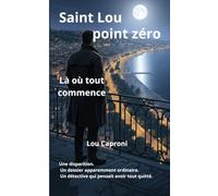 Saint Lou : point zéro: Là où tout commence (Saint Lou enquête)