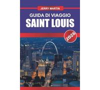 SAINT LOUIS GUIDA DI VIAGGIO 2026: Scopri gemme nascoste, monumenti storici, consigli di viaggio ed esperienze di vacanza indimenticabili