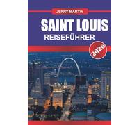 Saint Louis REISEFÜHRER 2026: Entdecken Sie versteckte Schätze, historische Sehenswürdigkeiten, Reisetipps und unvergessliche Urlaubserlebnisse