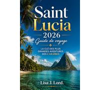 Saint Lucia 2026 Guide de voyage: La es plus grandes aventures des Caraïbes