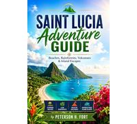 SAINT LUCIA ADVENTURE GUIDE: Beaches, Rainforests, Volcanoes & Island Escapes