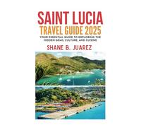 SAINT LUCIA TRAVEL GUIDE 2025 (Travel Guides)