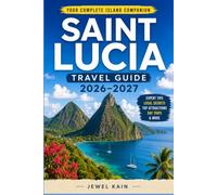 SAINT LUCIA TRAVEL GUIDE 2026-2027: Navigate Castries, Soufriere, and Marigot Bay with Local Insight and Confidence