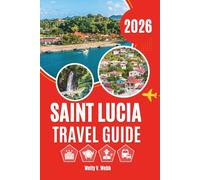 SAINT LUCIA TRAVEL GUIDE 2026: A Closer Look at Life Beyond the Shoreline