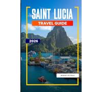 SAINT LUCIA Travel Guide 2026: Beaches, Piton Hikes, Resorts, and Things To Do on the Caribbean Coast