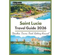 Saint Lucia Travel Guide 2026: "Beaches, Towns, Food, Getting Around"