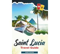 SAINT LUCIA TRAVEL GUIDE 2027: Simple Tips, Local Insights, and Easy Plans for Every Journey