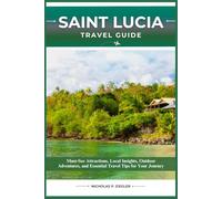 SAINT LUCIA TRAVEL GUIDE: Must-See Attractions, Local Insights, Outdoor Adventures, and Essential Travel Tips for Your Journey