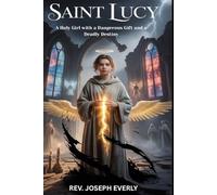 SAINT LUCY: A Holy Girl with a Dangerous Gift and a Deadly Destiny