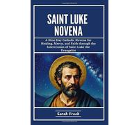 Saint Luke Novena: A Nine Day Catholic Novena for Healing, Mercy, and Faith through the Intercession of Saint Luke the Evangelist.