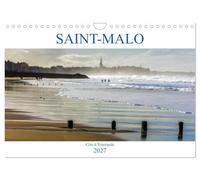 SAINT-MALO, Côte d'Emeraude (Calendrier mural 2027 DIN A4 vertical), CALVENDO calendrier mensuel: Saint-Malo, la cité corsaire, berceau de François-René Chateaubriand et de Jacques Cartier