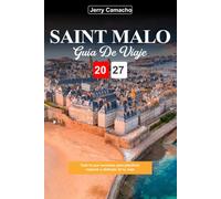 SAINT-MALO GUÍA DE VIAJE 2027: Todo lo que necesitas para planificar, explorar y disfrutar de tu viaje