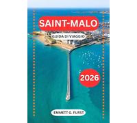 SAINT-MALO GUIDA DI VIAGGIO 2026: Itinerari, hotel, spiagge, maree, cibo locale e consigli pratici di viaggio per la storica città fortificata della Francia