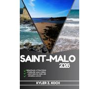 SAINT-MALO GUIDE DE VOYAGE: Explorez les attractions, les trésors cachés et les aventures locales de Saint-Malo
