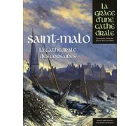 Saint-Malo: La cathédrale des corsaires