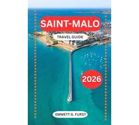 SAINT-MALO TRAVEL GUIDE 2026: Itineraries, Hotels, Beaches, Tides, Local Food, and Practical Travel Tips for France’s Historic Walled City