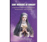 SAINT MARGARET OF HUNGARY: A Spiritual Companion For Holiness, Perseverance, And Devotion